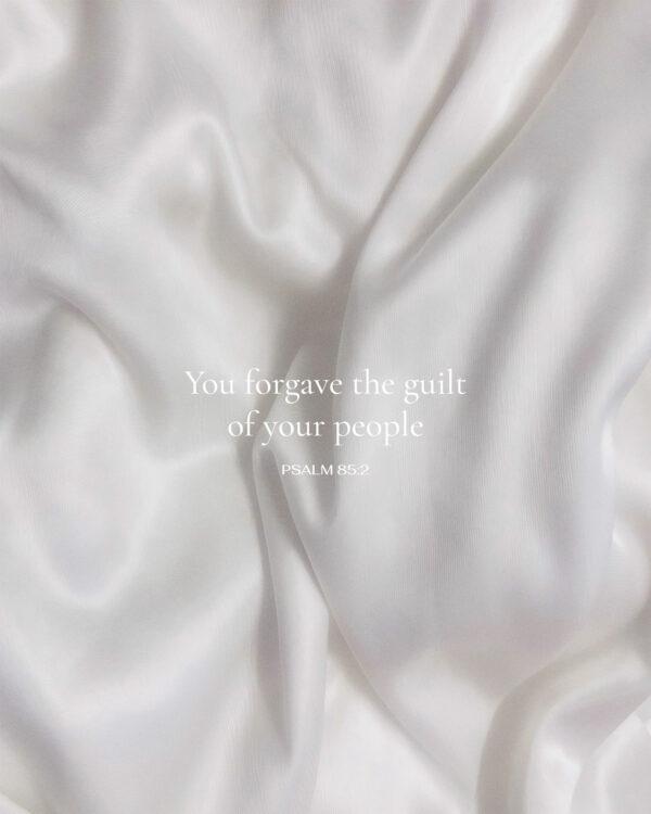 You forgave the guilt of your people. – Psalm 85:2