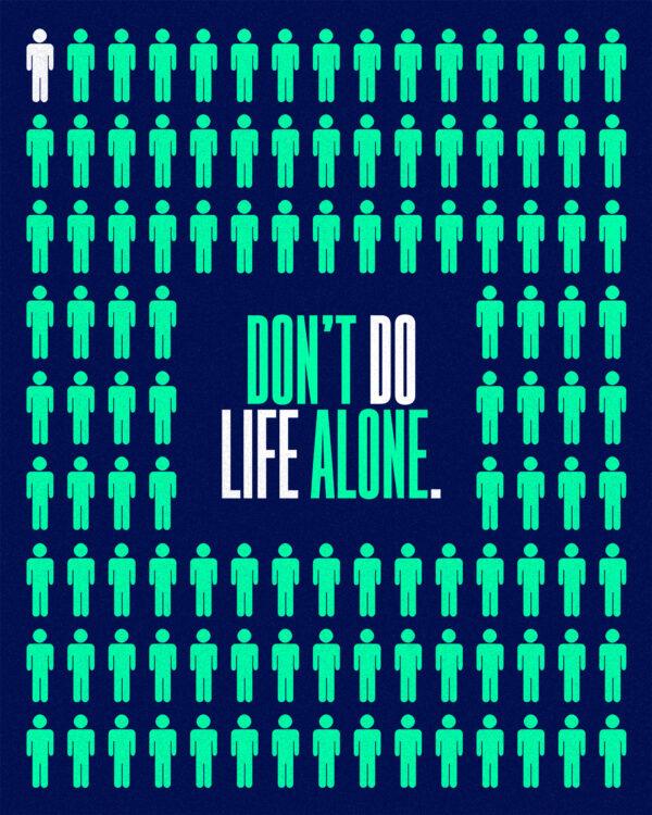 Don’t do life alone.