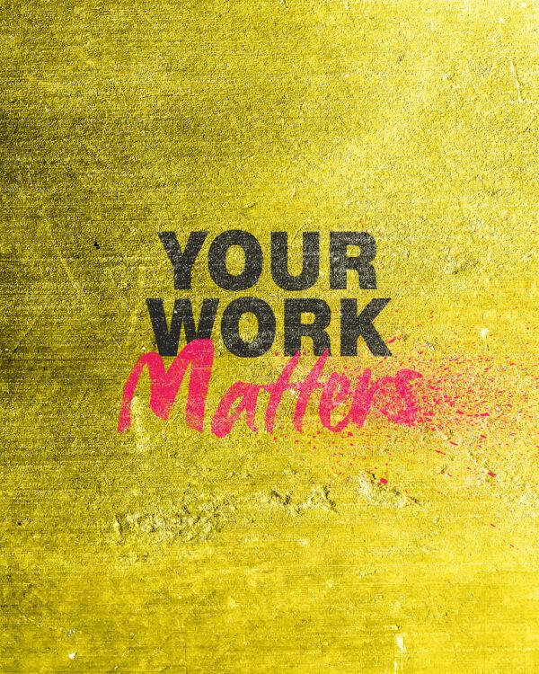 Your work matters.