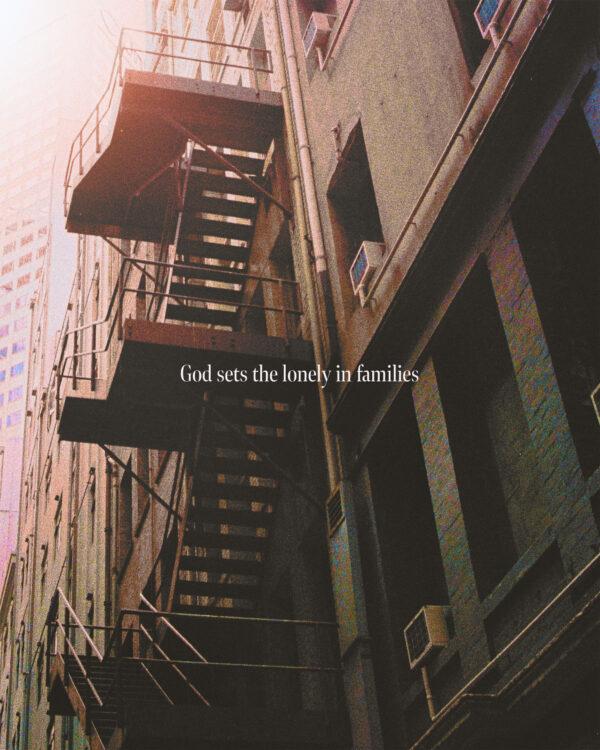 God sets the lonely in families