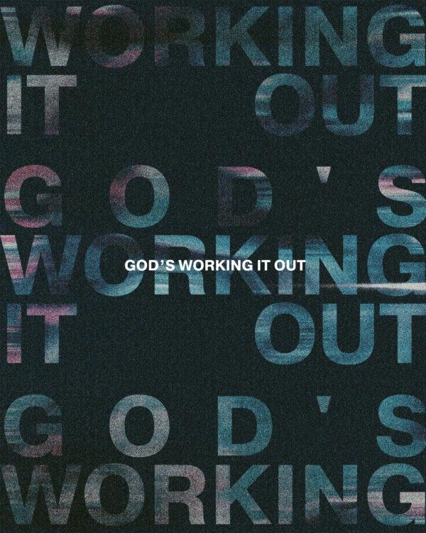 God’s working it out