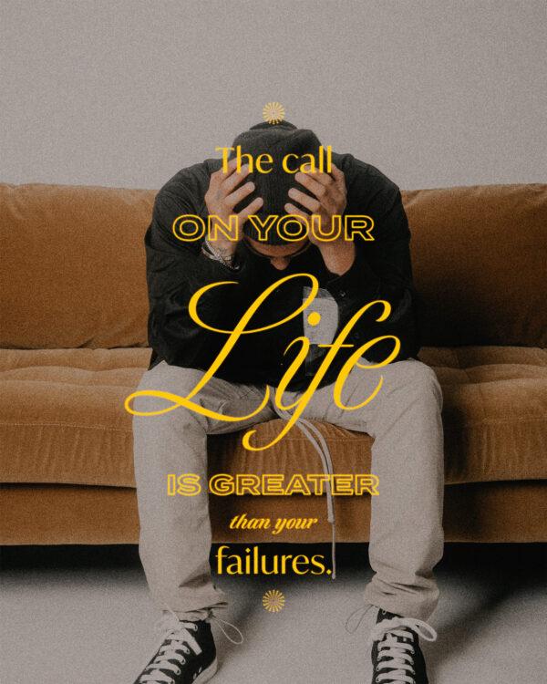 The call on your life is greater than your failures.