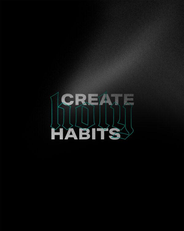 Create holy habits