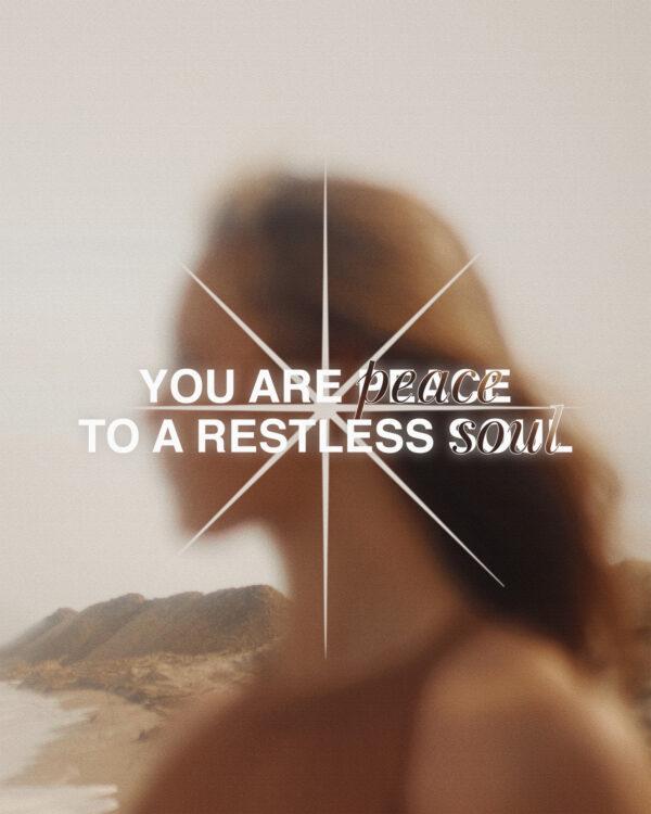 You are peace to a restless soul