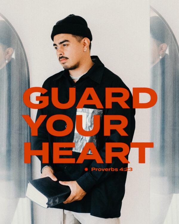 Guard your heart. – Proverbs 4:23