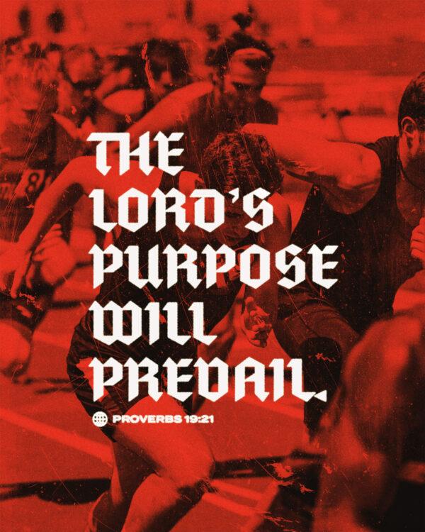 The LORD’s purpose will prevail. – Proverbs 19:21