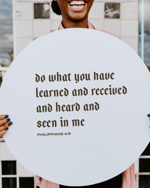 Do what you have learned and received and heard and seen in me. – Philippians 4:9