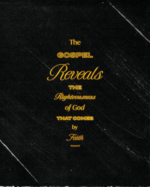 The gospel reveals the righteousness of God that comes by faith. – Romans 1:17