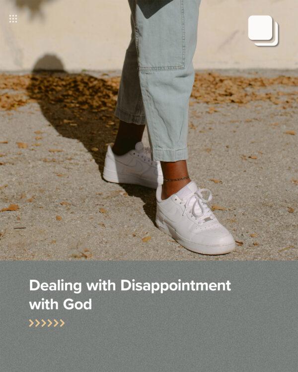 Dealing with Disappointment with God