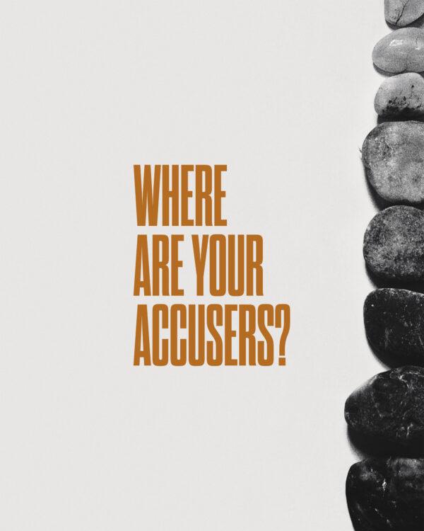 Where are your accusers?