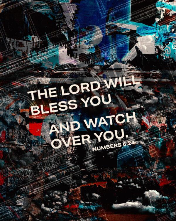 The LORD will bless you and watch over you. – Numbers 6:24