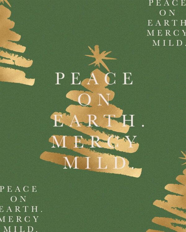 Peace on earth. Mercy mild.