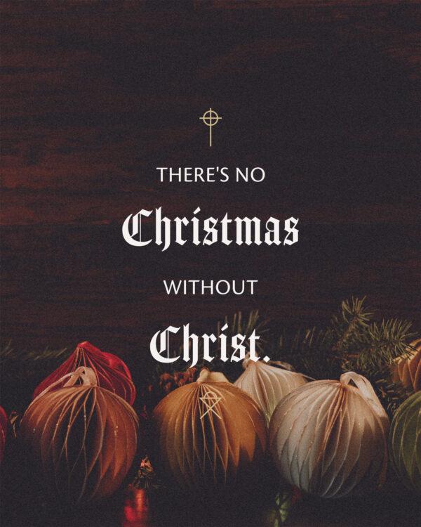 There’s no Christmas without Christ.