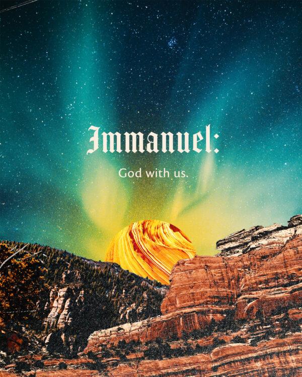 Immanuel: God with us.