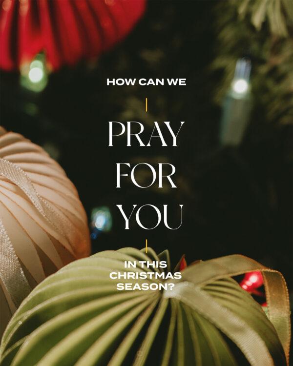 How can we pray for you in this Christmas season?