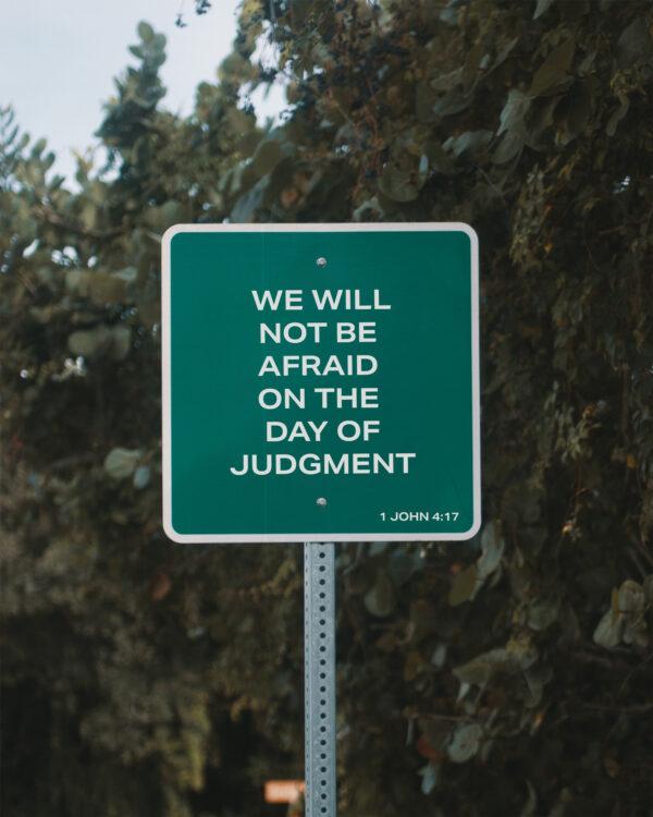 We will not be afraid on the day of judgment. – 1 John 4:17