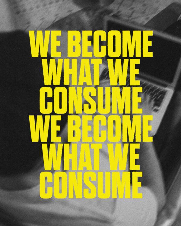 We become what we consume