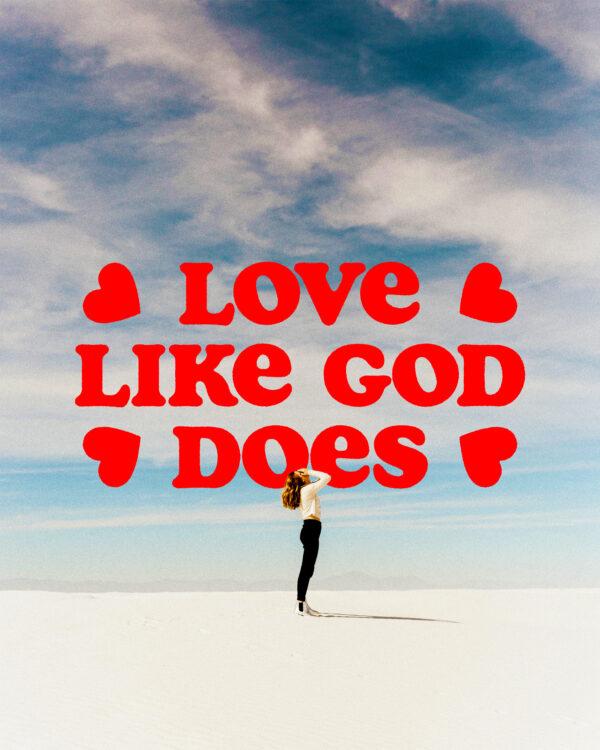 Love like God loves.