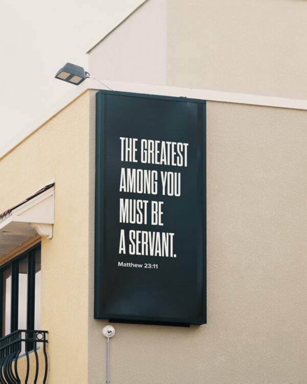 The greatest among you must be a servant. – Matthew 23:11