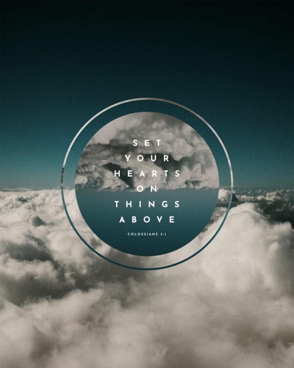 Set your hearts on things above. – Colossians 3:1