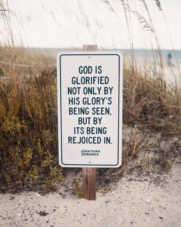 God is glorified not only by His glory’s being seen, but by its being rejoiced in. – Jonathan Edwards