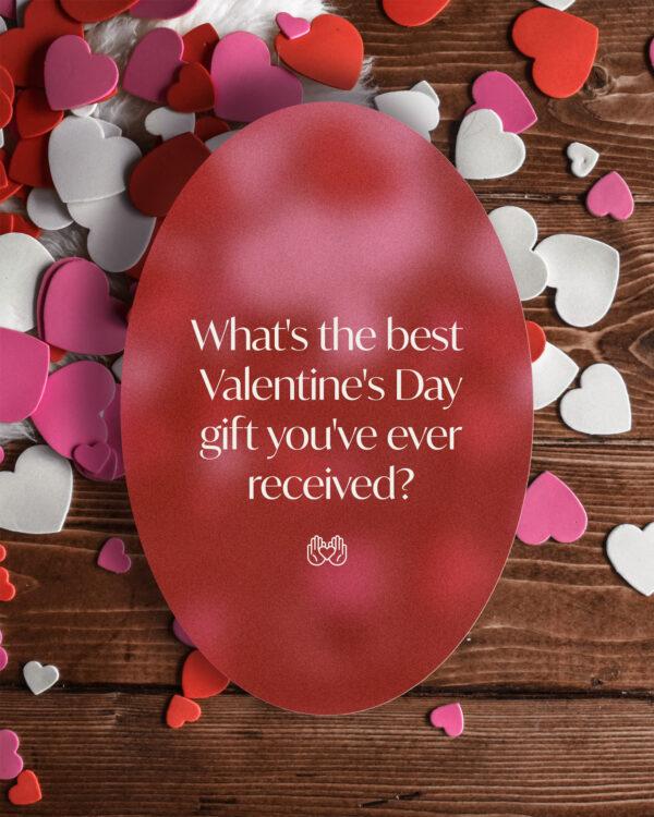 What’s the best Valentine’s Day gift you’ve ever received?