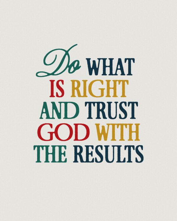 Do what is right and trust God with the results.