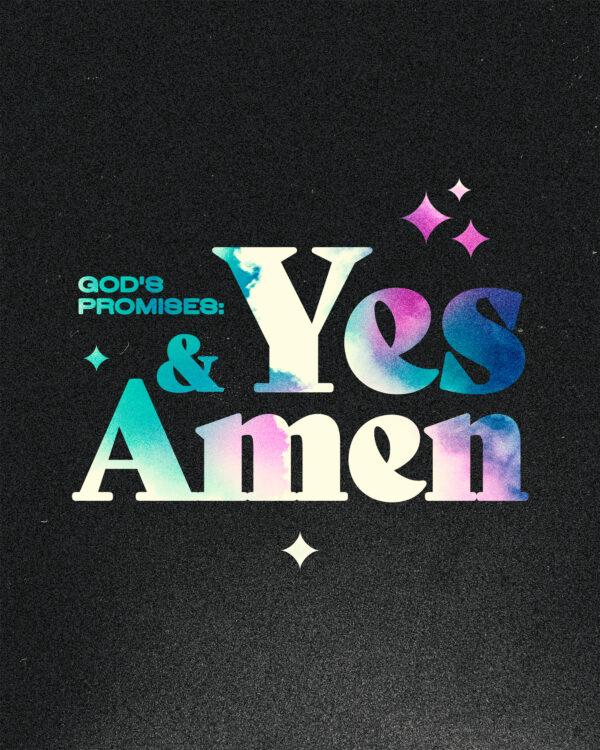 God’s promises: yes and amen.