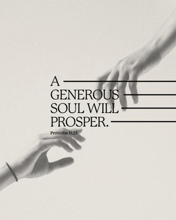 A generous soul will prosper. – Proverbs 11:25