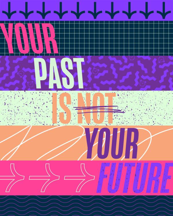 Your past is not your future.