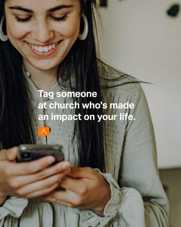 Tag someone at church who’s made an impact on your life.