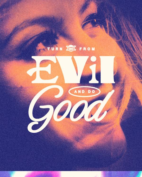 Turn from evil and do good.