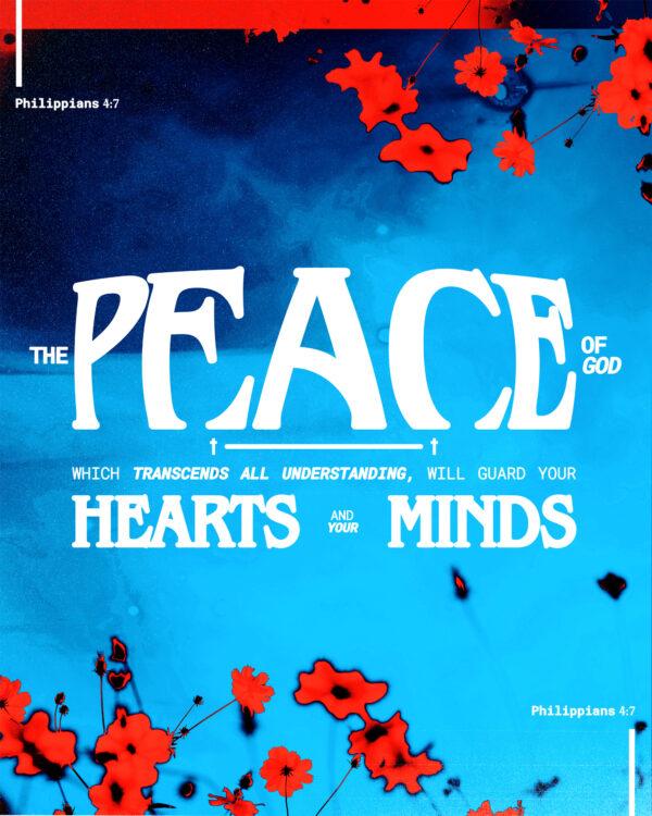 The peace of God, which transcends all understanding, will guard your hearts and your minds. – Philippians 4:7