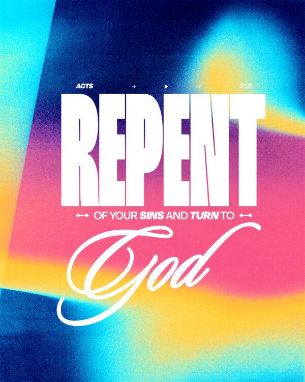 Repent of your sins and turn to God. – Acts 3:19