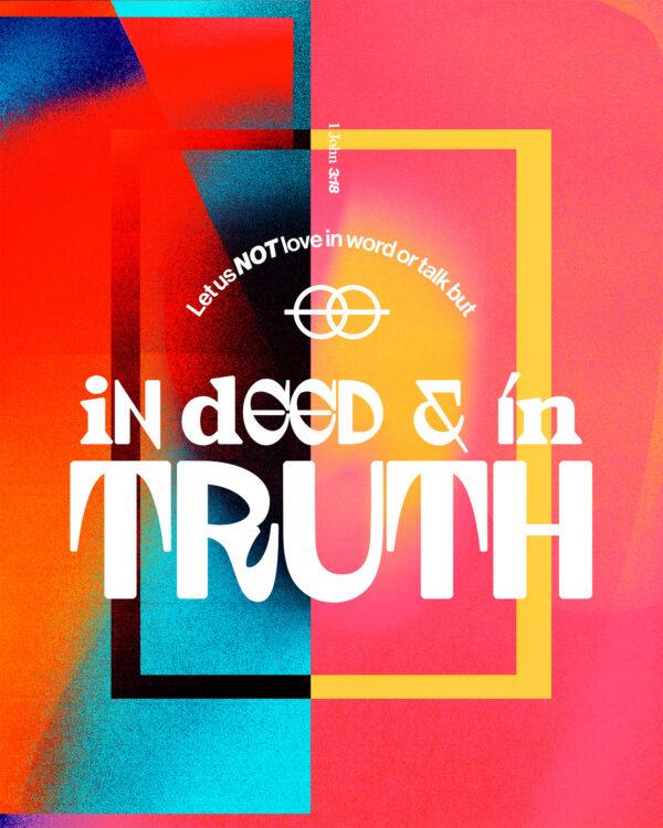 Let us not love in word or talk but in deed and in truth. – 1 John 3:18