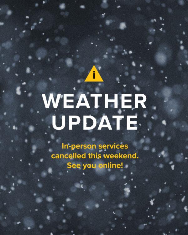 Weather update. In-person services cancelled this weekend. See you online!