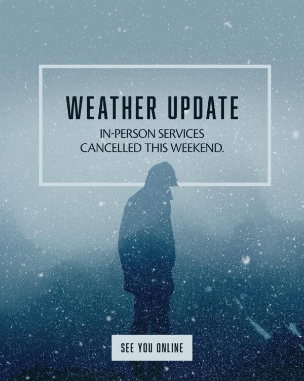 Weather update. In-person services cancelled this weekend. See you online