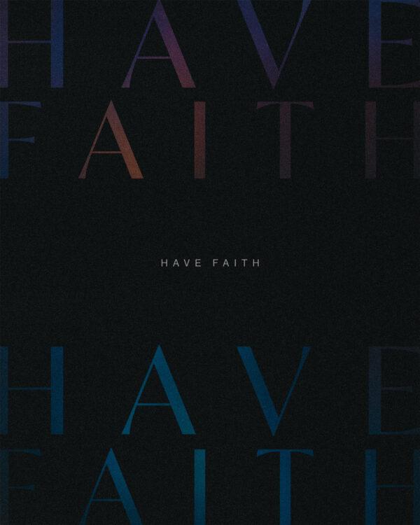 Have faith.