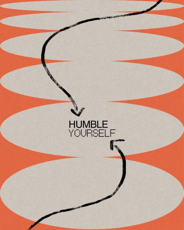 Humble yourself