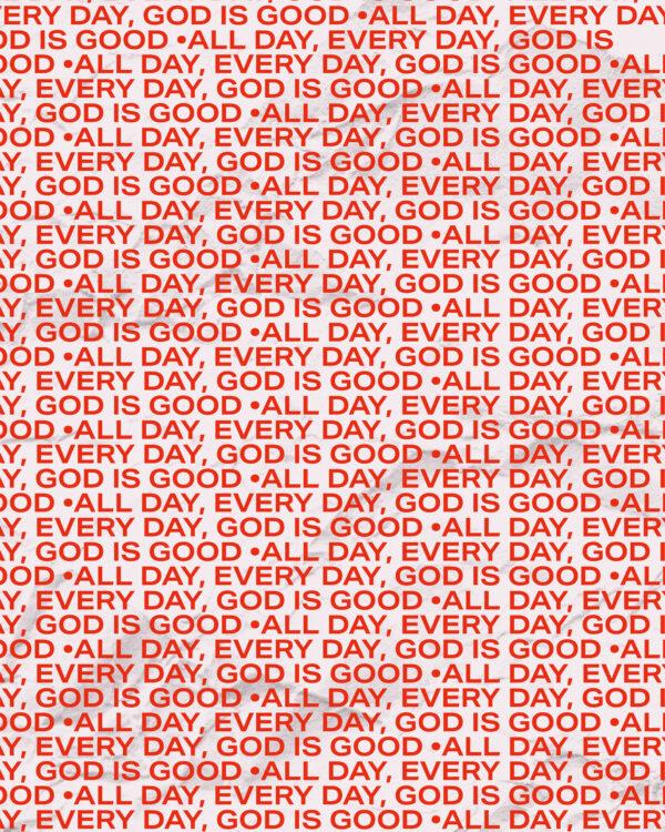 All day, every day, God is good