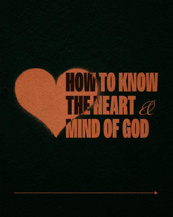 How to know the heart and mind of God.