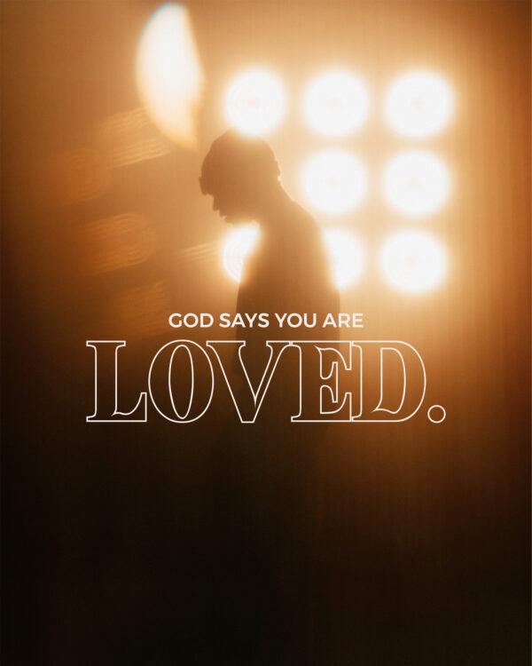 God says you are loved.