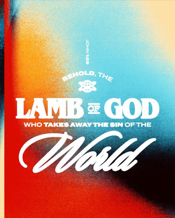 Behold, the Lamb of God, who takes away the sin of the world! – John 1:29