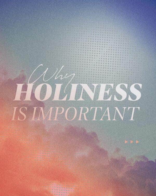 Why holiness is important.