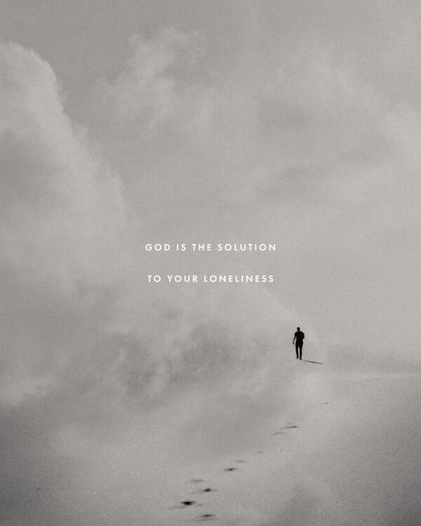 God is the solution to your loneliness