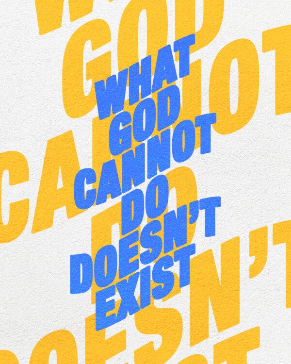 What God cannot do doesn’t exist