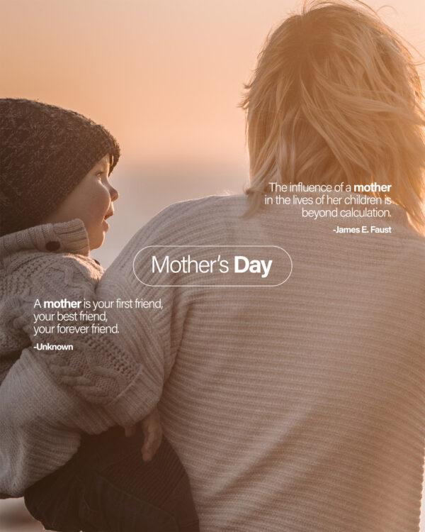 Mother’s Day. The influence of a mother in the lives of her children is beyond calculation. – James E. Fa...