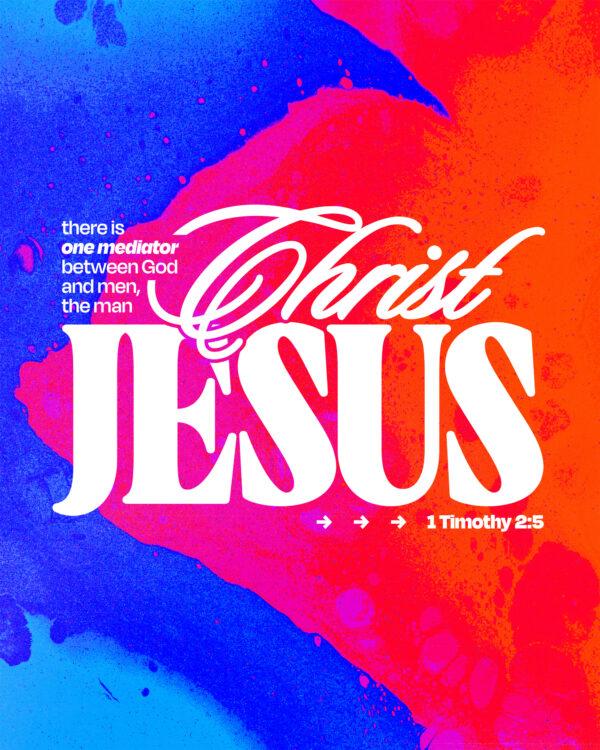 There is one mediator between God and men, the man Christ Jesus. – 1 Timothy 2:5