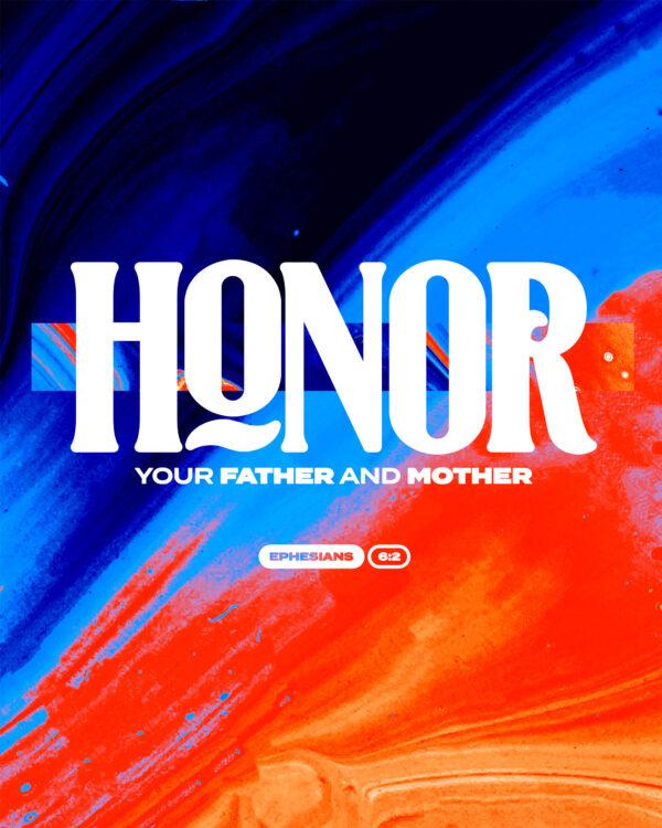 Honor your father and mother. – Ephesians 6:2