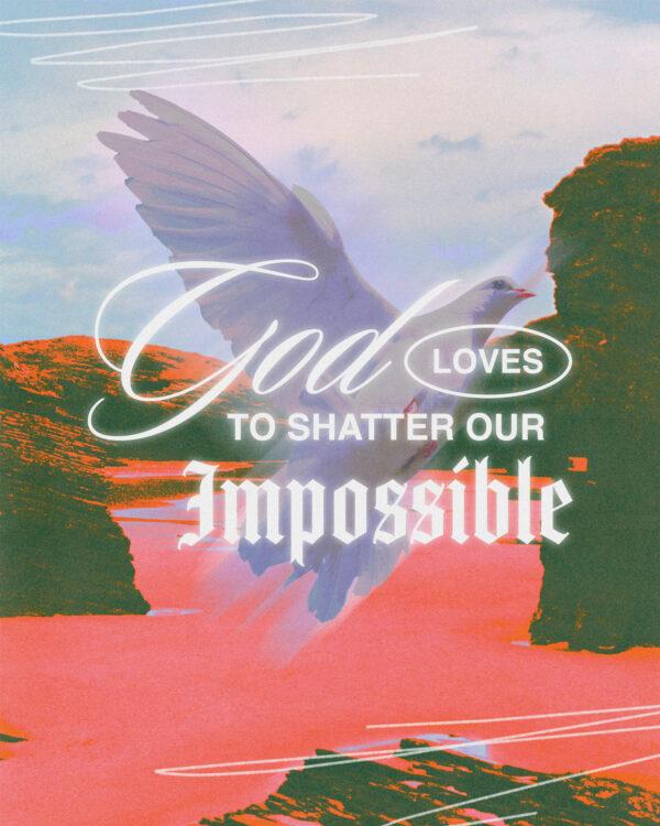 God loves to shatter our impossible